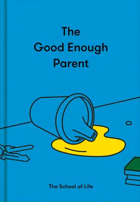 The Good Enough Parent: Wie man zufriedene, interessante und widerstandsfähige Kinder erzieht - The Good Enough Parent: How to Raise Contented, Interesting, and Resilient Children