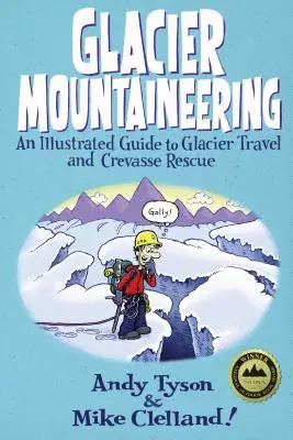 Gletscher-Bergsteigen: Ein illustrierter Leitfaden für Gletscherreisen und Spaltenbergung, überarbeitete Ausgabe - Glacier Mountaineering: An Illustrated Guide To Glacier Travel And Crevasse Rescue, Revised edition
