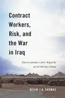 Vertragsarbeiter, Risiko und der Krieg im Irak: Arbeitsmigranten aus Sierra Leone auf US-Militärstützpunkten - Contract Workers, Risk, and the War in Iraq: Sierra Leonean Labor Migrants at Us Military Bases