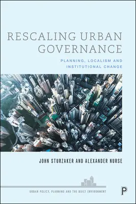 Neuskalierung der städtischen Verwaltung: Planung, Lokalismus und institutioneller Wandel - Rescaling Urban Governance: Planning, Localism and Institutional Change