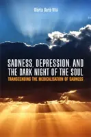 Traurigkeit, Depression und die dunkle Nacht der Seele: Überwindung der Medikalisierung der Traurigkeit - Sadness, Depression, and the Dark Night of the Soul: Transcending the Medicalisation of Sadness