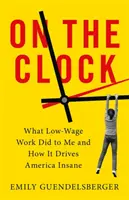 Auf der Uhr: Was Niedriglohnarbeit mir angetan hat und wie sie Amerika in den Wahnsinn treibt - On the Clock: What Low-Wage Work Did to Me and How It Drives America Insane