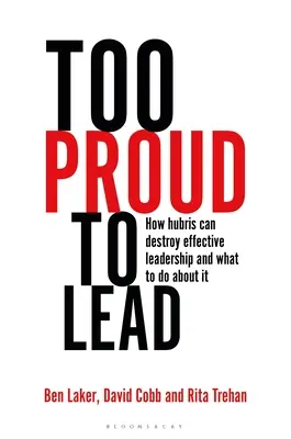Zu stolz, um zu führen: Wie Hybris wirksame Führung zerstört und was man dagegen tun kann - Too Proud to Lead: How Hubris Can Destroy Effective Leadership and What to Do about It