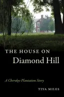 Das Haus am Diamantenhügel: Die Geschichte einer Cherokee-Plantage - The House on Diamond Hill: A Cherokee Plantation Story