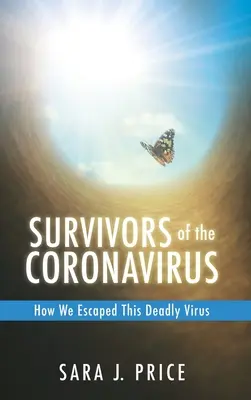 Die Überlebenden des Coronavirus: Wie wir diesem tödlichen Virus entkamen: Wie wir diesem tödlichen Virus entkamen - Survivors Of The Coronavirus: How We Escaped This Deadly Virus: How We Escaped This Deadly Virus