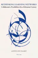 Lernnetzwerke neu denken: Kollaborative Möglichkeiten für ein deleuzianisches Jahrhundert - Rethinking Learning Networks: Collaborative Possibilities for a Deleuzian Century