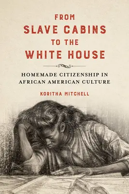 Von den Sklavenhütten zum Weißen Haus: Hausgemachte Staatsbürgerschaft in der afroamerikanischen Kultur - From Slave Cabins to the White House: Homemade Citizenship in African American Culture