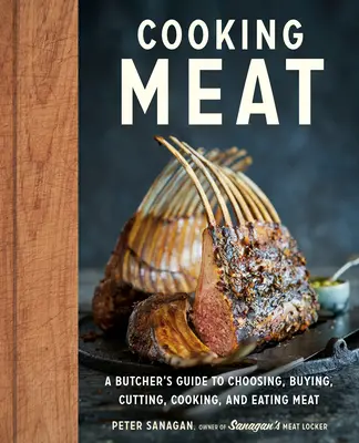 Fleisch kochen: Der Leitfaden eines Metzgers zum Auswählen, Kaufen, Schneiden, Kochen und Essen von Fleisch - Cooking Meat: A Butcher's Guide to Choosing, Buying, Cutting, Cooking, and Eating Meat