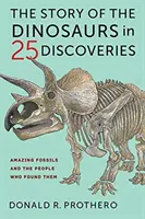 Die Geschichte der Dinosaurier in 25 Entdeckungen: Erstaunliche Fossilien und die Menschen, die sie fanden - The Story of the Dinosaurs in 25 Discoveries: Amazing Fossils and the People Who Found Them