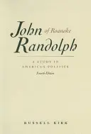 John Randolph von Roanoke: Eine Studie zur amerikanischen Politik - John Randolph of Roanoke: A Study in American Politics