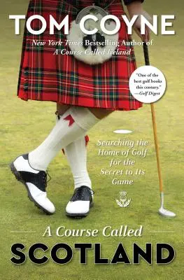 Ein Platz namens Schottland: Auf der Suche nach dem Geheimnis des Golfspiels in der Heimat des Golfs - A Course Called Scotland: Searching the Home of Golf for the Secret to Its Game