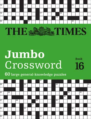 The Times Jumbo Crossword: Buch 16, 16: 60 große Allgemeinwissen-Kreuzworträtsel - The Times Jumbo Crossword: Book 16, 16: 60 Large General-Knowledge Crossword Puzzles