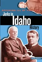 Schlecht reden über die Toten: Idahos Geschichte der Idioten - Speaking Ill of the Dead: Jerks in Idaho History