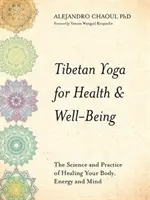 Tibetanisches Yoga für Gesundheit und Wohlbefinden - Wissenschaft und Praxis der Heilung von Körper, Energie und Geist - Tibetan Yoga for Health & Well-Being - The Science and Practice of Healing Your Body, Energy, and Mind