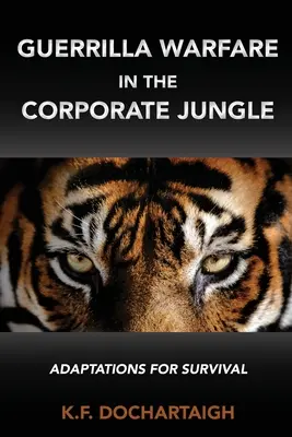 Guerillakrieg im Unternehmensdschungel: Anpassungen zum Überleben - Guerrilla Warfare in the Corporate Jungle: Adaptations for Survival