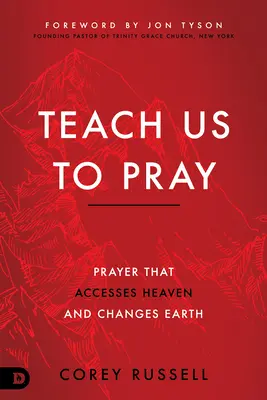 Bring uns das Beten bei: Gebet, das den Himmel erreicht und die Erde verändert - Teach Us to Pray: Prayer That Accesses Heaven and Changes Earth