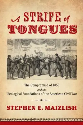 Ein Streit der Zungen: Der Kompromiss von 1850 und die ideologischen Grundlagen des amerikanischen Bürgerkriegs - A Strife of Tongues: The Compromise of 1850 and the Ideological Foundations of the American Civil War
