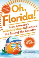 Oh, Florida! Wie Amerikas seltsamster Staat den Rest des Landes beeinflusst - Oh, Florida!: How America's Weirdest State Influences the Rest of the Country