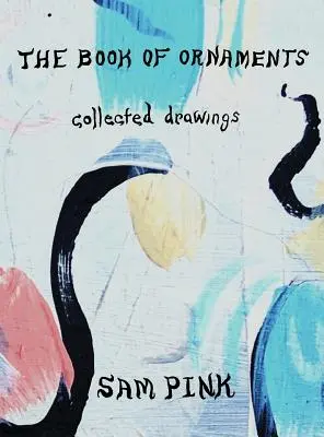 Das Buch der Ornamente: Gesammelte Zeichnungen - The Book of Ornaments: Collected Drawings