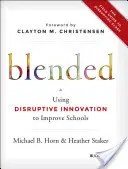 Gemischt: Disruptive Innovation zur Verbesserung von Schulen nutzen - Blended: Using Disruptive Innovation to Improve Schools