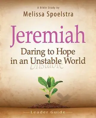 Jeremia, Leitfaden: Hoffnung wagen in einer instabilen Welt - Jeremiah, Leader Guide: Daring to Hope in an Unstable World