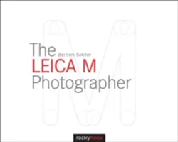 Der Leica M-Fotograf: Fotografieren mit den legendären Messsucherkameras von Leica - The Leica M Photographer: Photographing with Leica's Legendary Rangefinder Cameras