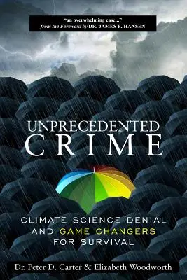 Beispielloses Verbrechen - Leugnung der Klimawissenschaft und Spielveränderungen für das Überleben - Unprecedented Crime - Climate Science Denial and Game Changers for Survival