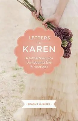 Briefe an Karen: Der Rat eines Vaters zur Erhaltung der Liebe in der Ehe - Letters to Karen: A Father's Advice on Keeping Love in Marriage
