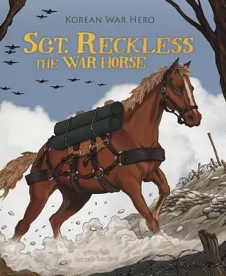 Sgt. Reckless, das Kriegspferd: Held des Koreakriegs - Sgt. Reckless the War Horse: Korean War Hero