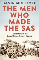 Men Who Made the SAS - Die Geschichte der Long Range Desert Group - Men Who Made the SAS - The History of the Long Range Desert Group