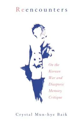 Wiederbegegnungen: Über den Koreakrieg und diasporische Erinnerungskritik - Reencounters: On the Korean War and Diasporic Memory Critique