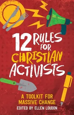 12 Regeln für christliche Aktivisten: Ein Werkzeugkasten für massiven Wandel - 12 Rules for Christian Activists: A Toolkit for Massive Change