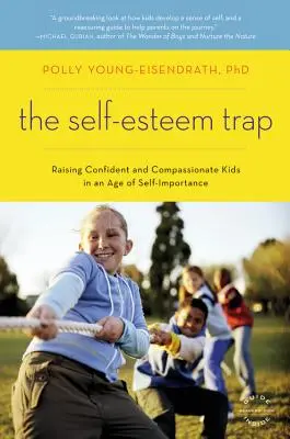 Die Selbstwertfalle: Wie man selbstbewusste und mitfühlende Kinder in einem Zeitalter der Selbstüberschätzung erzieht - The Self-Esteem Trap: Raising Confident and Compassionate Kids in an Age of Self-Importance