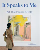 It Speaks to Me: Kunst, die Künstler inspiriert - It Speaks to Me: Art That Inspires Artists