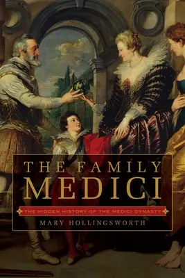 Die Familie Medici: Die verborgene Geschichte der Medici-Dynastie - The Family Medici: The Hidden History of the Medici Dynasty