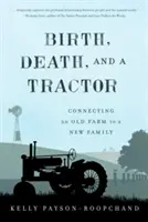 Geburt, Tod und ein Traktor: Die Verbindung zwischen einem alten Bauernhof und einer neuen Familie - Birth, Death, and a Tractor: Connecting an Old Farm to a New Family