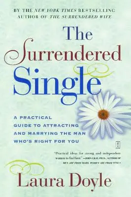 Der hingebungsvolle Single: Ein praktischer Leitfaden, um den richtigen Mann für Sie zu finden und zu heiraten - The Surrendered Single: A Practical Guide to Attracting and Marrying the Man Who's Right for You