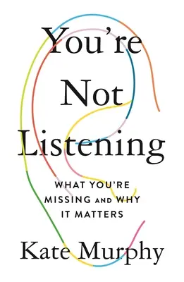 Du hörst nicht zu: Was Sie verpassen und warum es wichtig ist - You're Not Listening: What You're Missing and Why It Matters