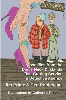 Fische und Schwänze: Fallakten des Fischausschlachtungsdienstes und der Detektei Digby Neck and Islands - Fish and Dicks: Case Files from the Digby Neck and Islands Fish-Gutting Service and Detective Agency