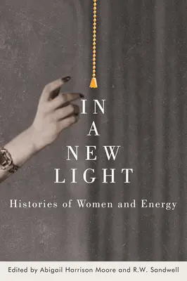 In einem neuen Licht: Geschichten von Frauen und Energie - In a New Light: Histories of Women and Energy