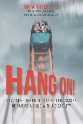 HÄNGE AN! Die emotionale Achterbahnfahrt der Erziehung eines behinderten Kindes - HANG ON! Navigating the Emotional Roller Coaster of Raising a Child with a Disability