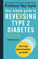 Ihr einfacher Leitfaden zur Umkehrung von Typ-2-Diabetes - Der 3-Schritte-Plan zur Veränderung Ihrer Gesundheit - Your Simple Guide to Reversing Type 2 Diabetes - The 3-step plan to transform your health