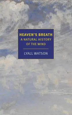 Der Atem des Himmels: Eine Naturgeschichte des Windes - Heaven's Breath: A Natural History of the Wind