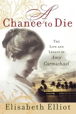 Eine Chance zu sterben: Das Leben und Vermächtnis von Amy Carmichael - A Chance to Die: The Life and Legacy of Amy Carmichael