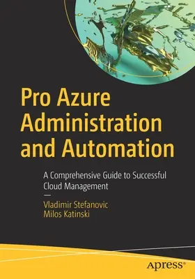 Pro Azure Verwaltung und Automatisierung: Ein umfassender Leitfaden für erfolgreiches Cloud-Management - Pro Azure Administration and Automation: A Comprehensive Guide to Successful Cloud Management