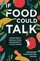Wenn Lebensmittel sprechen könnten: Geschichten von 13 wertvollen Lebensmitteln, die vom Klimawandel bedroht sind - If Food Could Talk: Stories from 13 Precious Foods Endangered by Climate Change