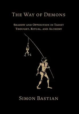 Der Weg der Dämonen: Schatten und Gegensätze im taoistischen Denken, Ritual und in der Alchemie - The Way of Demons: Shadow and Opposition in Taoist Thought, Ritual, and Alchemy