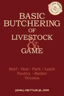 Grundlagen des Schlachtens von Vieh und Wild: Rind, Kalb, Schwein, Lamm, Geflügel, Kaninchen, Wildbret - Basic Butchering of Livestock & Game: Beef, Veal, Pork, Lamb, Poultry, Rabbit, Venison