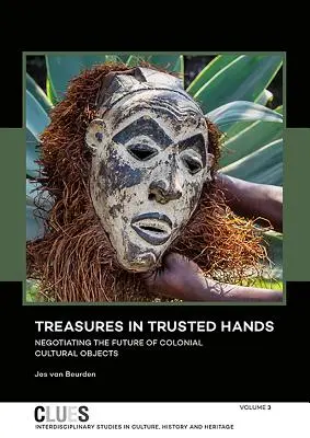 Schätze in vertrauten Händen: Verhandlungen über die Zukunft der kolonialen Kulturgüter - Treasures in Trusted Hands: Negotiating the Future of Colonial Cultural Objects