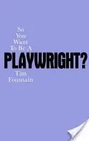 Sie wollen also Dramatiker werden? Wie man ein Theaterstück schreibt und es zur Aufführung bringt - So You Want to Be a Playwright?: How to Write a Play and Get It Produced